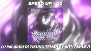 DJ PACARKU DITIKUNG TEMAN BY IKYY PAHLEVI  - SPEED UP REVERB