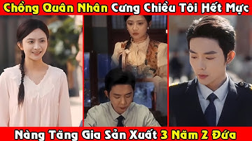 [Trọn bộ] Chồng Quân Nhân Cưng Chiều Tôi Hết Mực | Tăng Gia Sản Xuất 3 Năm 2 Đứa