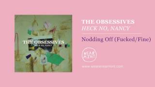 Video thumbnail of "The Obsessives – "Nodding Off (Fucked/Fine)""