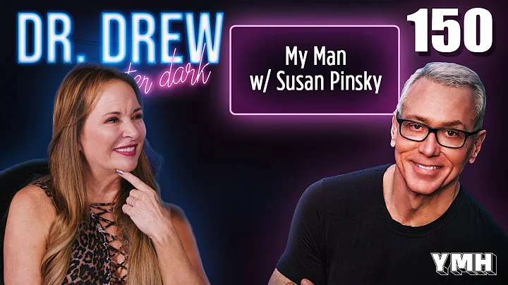 Ep. 150 My Man w/ Susan Pinsky | Dr. Drew After Dark