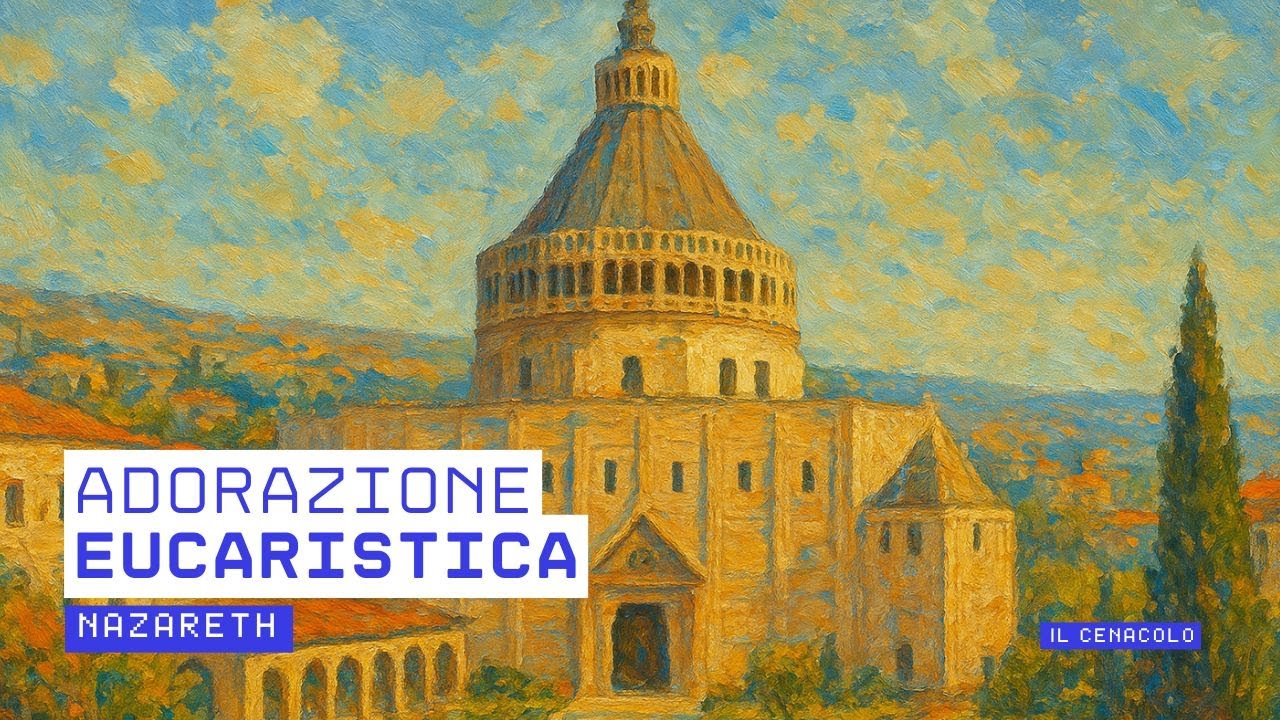 ore 21:45 - Adorazione Eucaristica - Basilica dell'Annunciazione - Nazareth - 19/02/2026