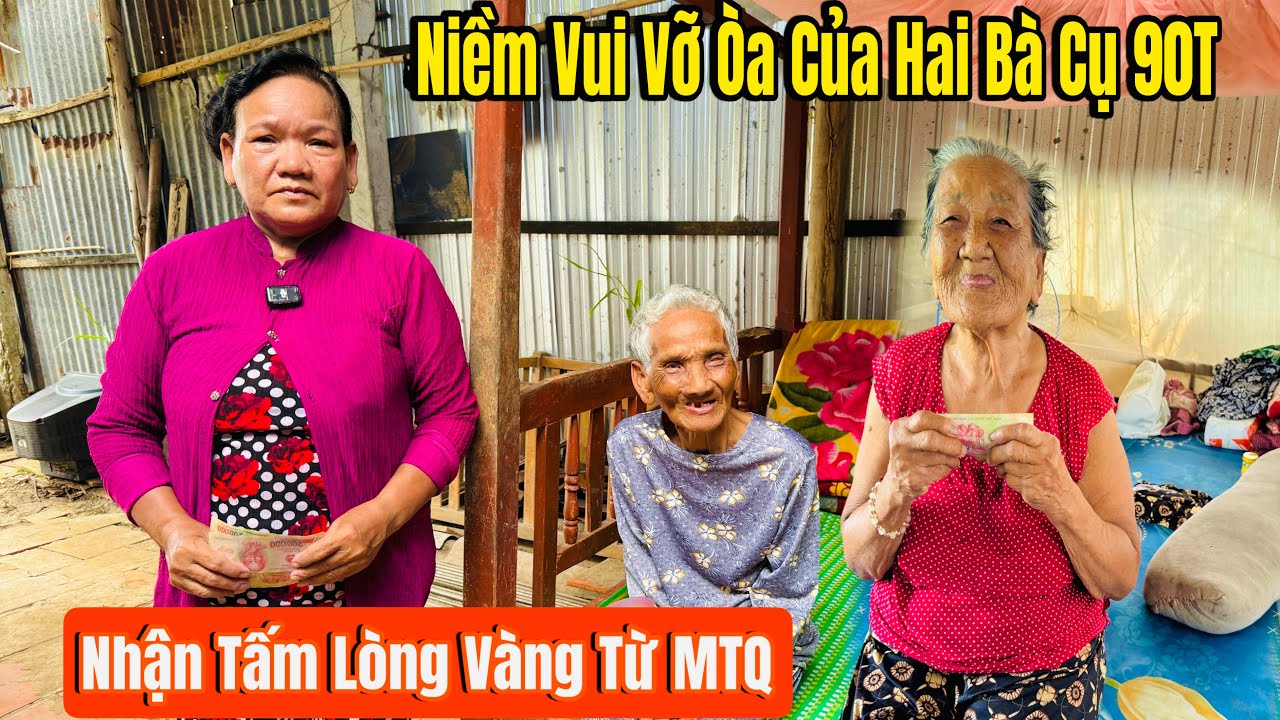 Niềm Vui Bất Ngờ Của Hai Bà Cụ Hơn 90T Khi Nhận Được Tấm Lòng Vàng Từ MTQ ,!