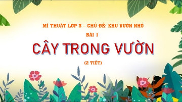 Mĩ thuật lớp 3 CTST - Chủ đề: Khu Vườn nhỏ - Bài 1: Cây trong vườn (2 tiết)/@THANTHIHUE