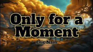 Only For A Moment-Eric Nam (Lyrics)