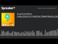 CARLOSDICE13 RAZON,TEMPORADA,DEPORVIDA (hecho con Spreaker)