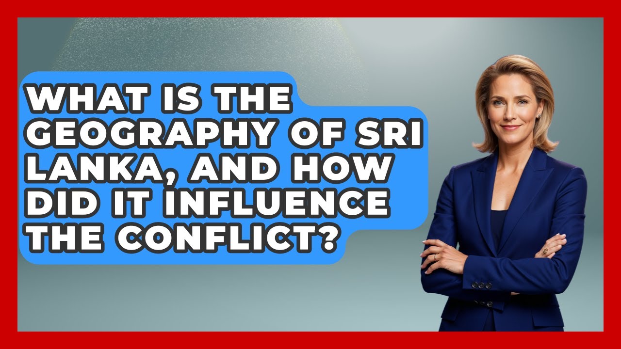 What Is The Geography Of Sri Lanka, And How Did It Influence The Conflict? - Making Politics Simple