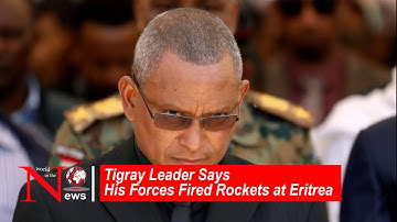In Escalation of Ethiopia War, Tigray Leader Says His Forces Fired Rockets at Eritrea