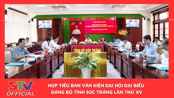 STV - Họp Tiểu ban Văn kiện Đại hội đại biểu Đảng bộ tỉnh Sóc Trăng lần thứ XV