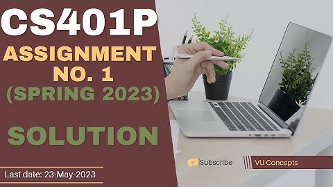 CS401P Assignment No 1 Spring 2023 Complete Solution By VU Concepts