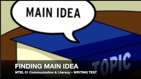 MTEL Communication and Literacy Skills (01) Test ~ "FINDING MAIN IDEA"~ GOHacademy.com