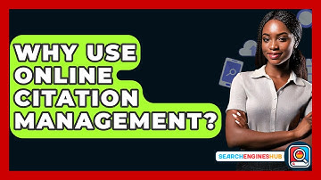 Why Use Online Citation Management? - SearchEnginesHub.com