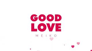 MEIKO "Good Love" Lyric Video