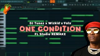 DJ Tunez x Wizkid x Fola - One Condition (FL Studio REMAKE) - Part 1