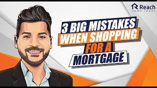 3 Big Mistakes When Shopping for a Mortgage