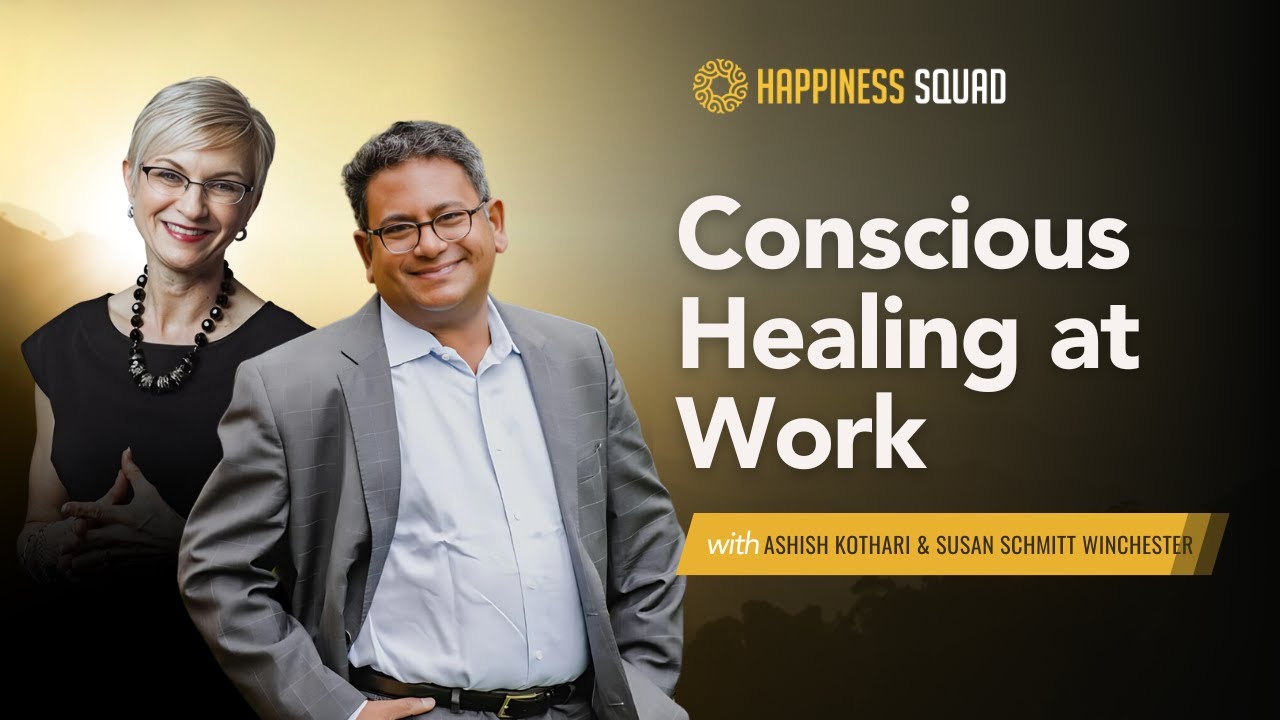 Conscious Healing at Work with Ashish Kothari and Susan Schmitt Winchester
