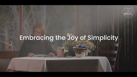Embracing the Joy of Simplicity - MindBalance.net - Hundreds of free videos