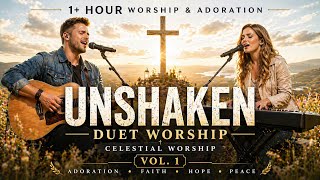 1 Hour Worship Music for Prayer &amp; Peace 🙏 Unshaken Christian Duet Songs no