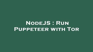 Celebrity NodeJS : Run Puppeteer with Tor Net Worth
