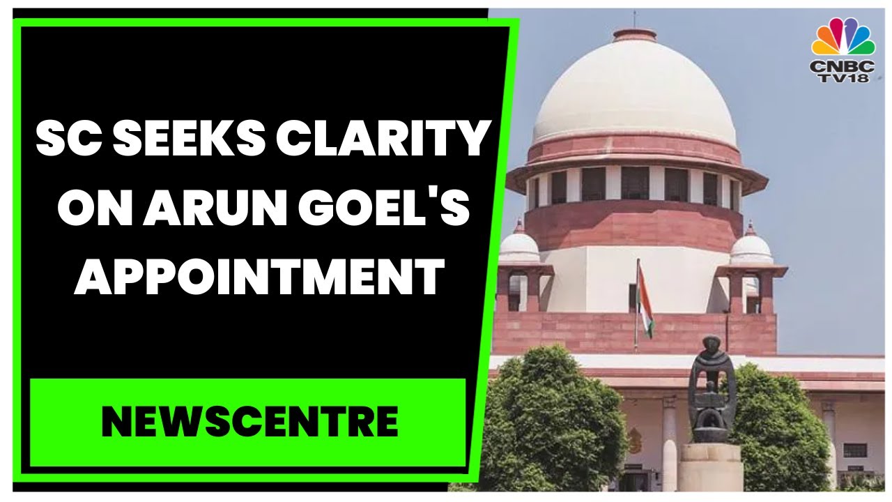 Supreme Court Seeks Clarity From Govt On Arun Goel Appointment As EC ...