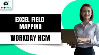 Workday Excel Field Mapping  | Workday Tutorial for Beginners | Workday Training | Workday | Upptalk