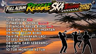 TEH HIJAU - FULL ALBUM REGGAE SKA VERSION TERBARU 2026 🔥 Lagu Santai Enak Didengar 🎧