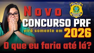CONCURSO PRF PRORROGADO: O QUE FAZER?