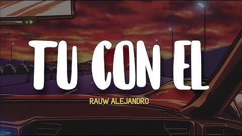 Rauw Alejandro - Tú Con Él (letra) salsa