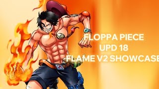 FLOPPA PIECE | UPD 18 | FLAME V2 SHOWCASE