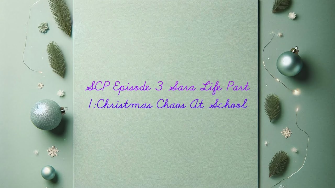 SCP Episode 3 Sara Life Part 1:Christmas Chaos At School 