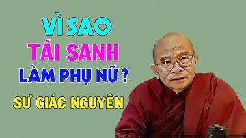 Vì Sao Tái Sanh Làm Phụ Nữ ? | Sư Giác Nguyên | Sư Toại Khanh