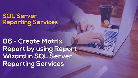 SSRS Tutorial 06 - Create Matrix Report by using Report Wizard in SQL Server Reporting Services