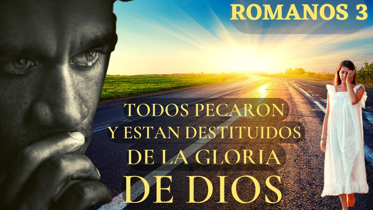 Romanos 3 - parte 3 - TODOS han pecado y están destituidos de la GLORIA