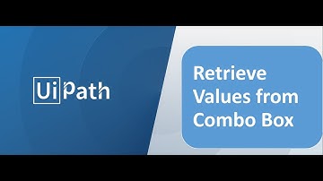RPA - UiPath - Retrieve all the values from Combo Box