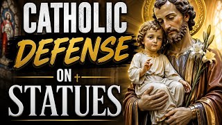Catholic Strong defense on statues