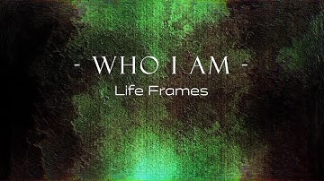 Life Frames - Who I Am [Lyric video]