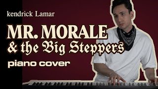 Kendrick Lamar&#39;s &quot;Mr. Morale &amp; the Big Steppers&quot; - The Entire Album on Piano