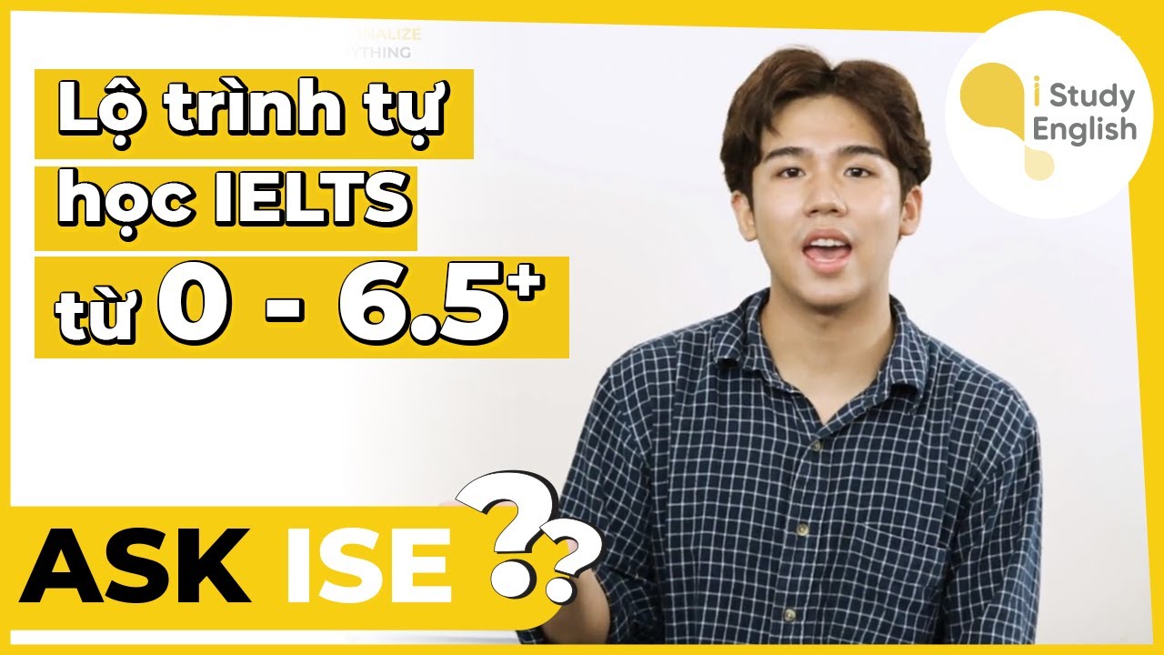 Lộ trình học ielts 6.5 | ASK ISE | Lộ trình tự học IELTS từ 0 – 6.5+