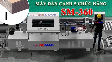 Tổng Quan Máy Dán Cạnh Tự Động SM 360 | Máy Dán Cạnh Tự Động 5 Chức Năng | Quốc Duy