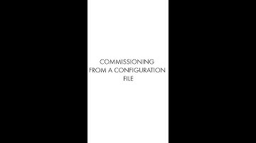 Tech Tip: Commissioning via a Config File