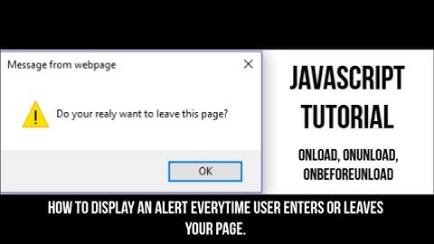 Javscript Tutorial:How to display an alert when the user Enters or leaves you page!