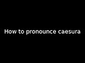 How to pronounce caesura