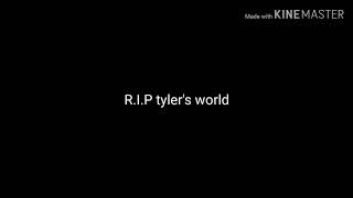 R.I.P Tyler's World