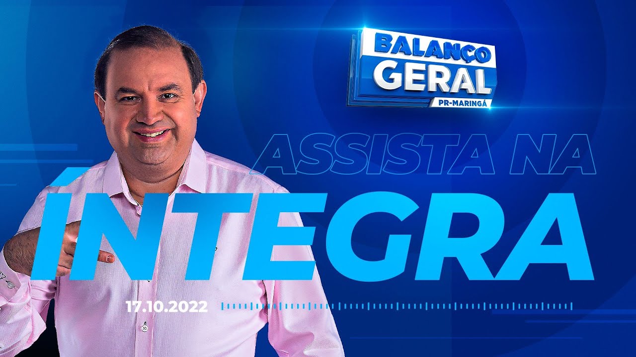 Balanço Geral Maringá Ao Vivo 17/10/2022 YouTube Balanço Geral Maringá Ao Vivo 17/10/2022 YouTube
