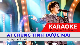 KARAOKE | AI CHUNG TÌNH ĐƯỢC MÃI | TRUNG QUÂN IDOL