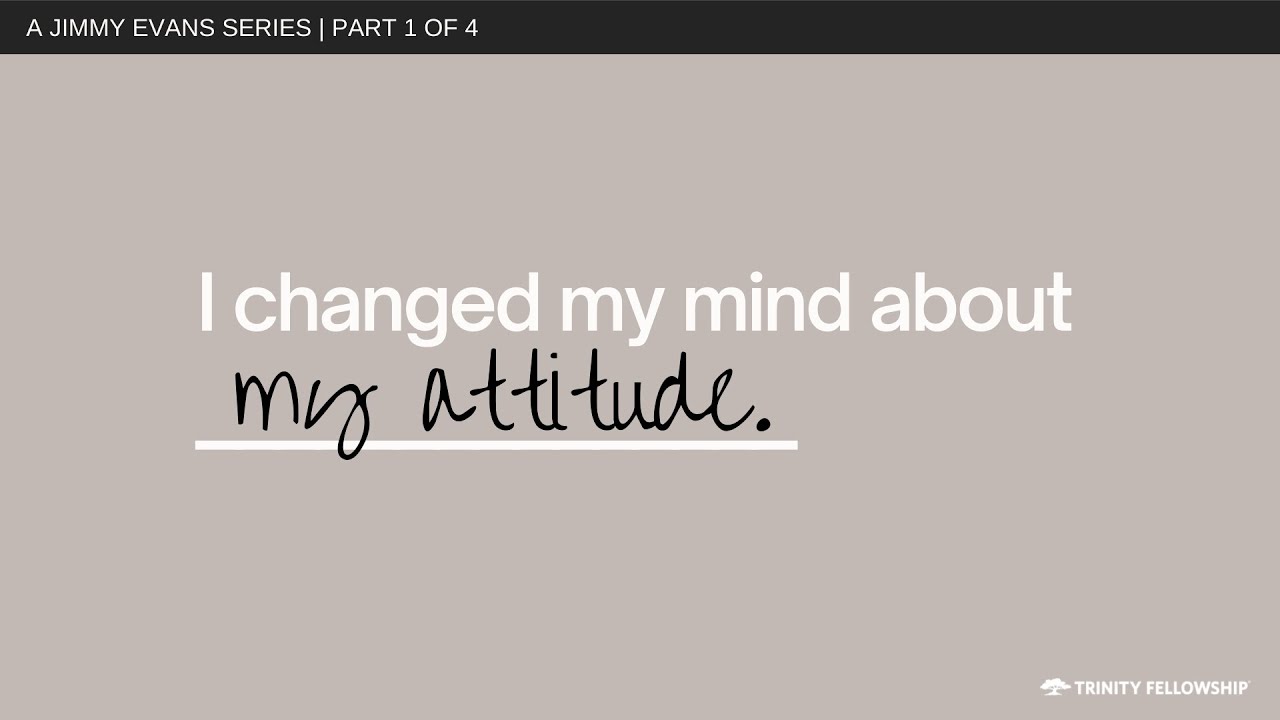 I Changed My Mind About My Attitude | Jimmy Evans | I Changed My ...