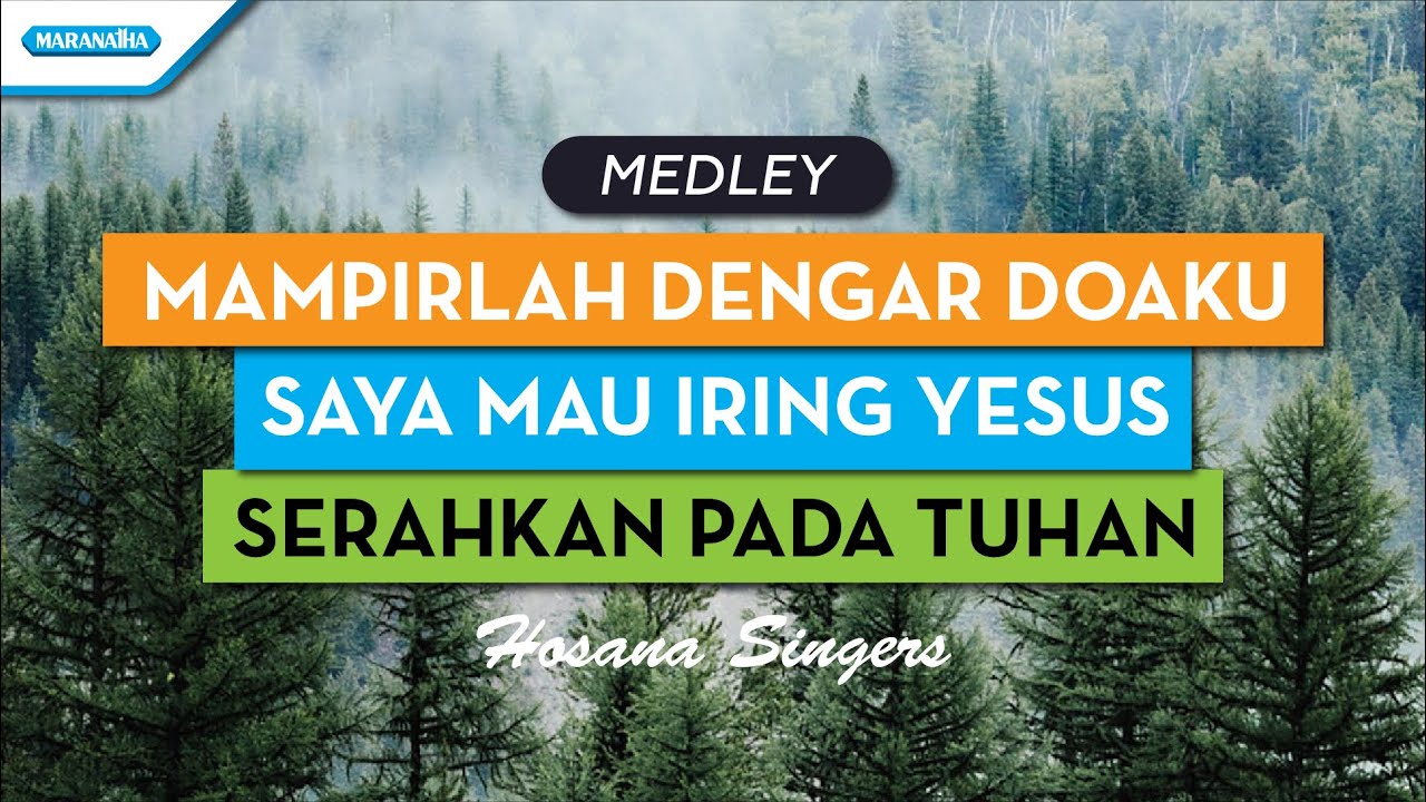 Mampirlah Dengar Doaku//Saya Mau Iring Yesus//Serahkan Pada Tuhan - Hosana Singers
