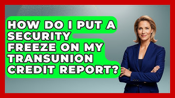 How Do I Put A Security Freeze On My TransUnion Credit Report? - Your Bankruptcy Advisors