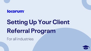 Locorum Academy: Setting Up Your Client Referral Program