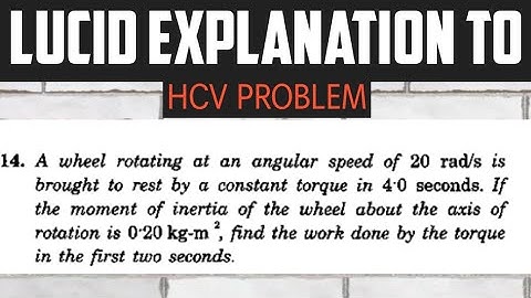 A wheel rotating at an angular speed of 20 rad/s is brought to rest by a constant torque | HC VERMA