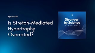 Is StretchMediated Hypertrophy Overhyped? (Episode 132)
